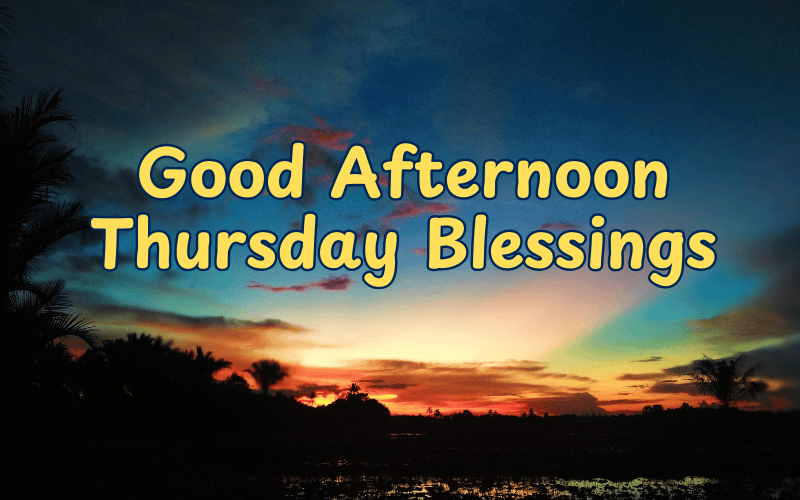 Good Afternoon Thursday Blessings