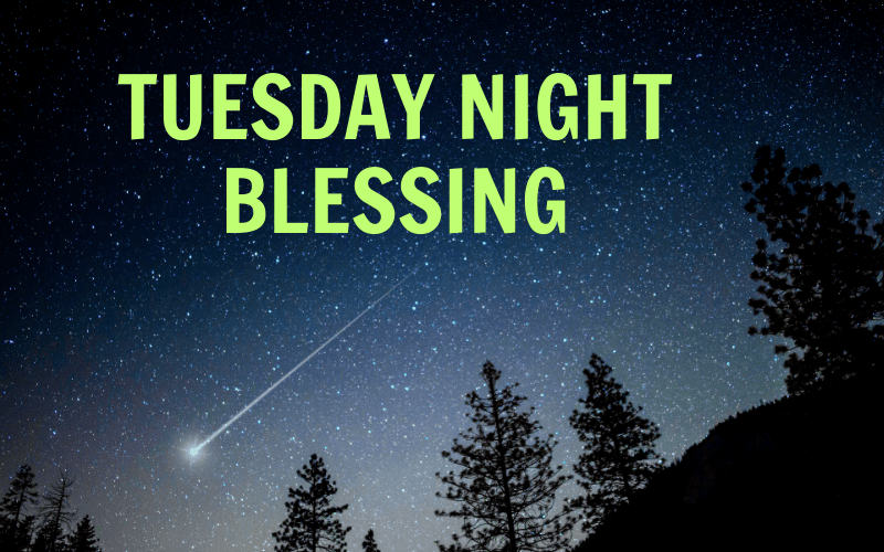 tuesday night blessing